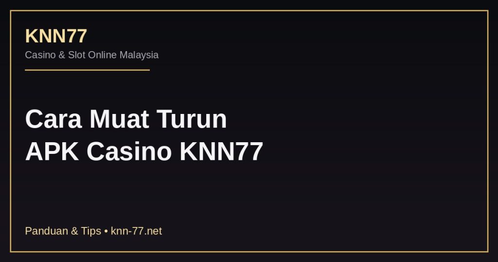 Cara muat turun APK Casino KNN77 untuk Android dan iOS Malaysia
