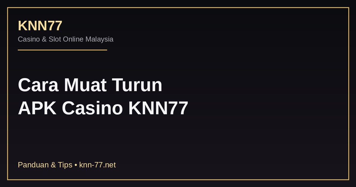Cara Muat Turun APK Casino KNN77 (Android & iOS)