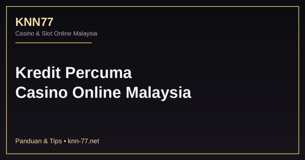 Kredit percuma casino online Malaysia KNN77