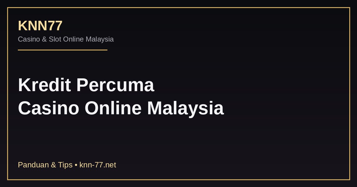 Kredit Percuma Casino Online: Cara Tuntut & Tips