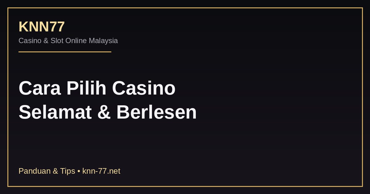 Cara Pilih Casino Online Selamat & Berlesen Malaysia